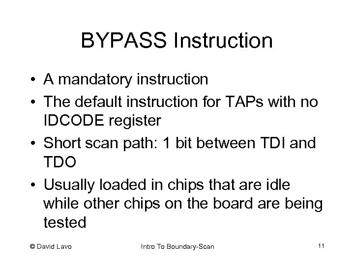 BYPASS Instruction • A mandatory instruction • The default instruction for TAPs with no