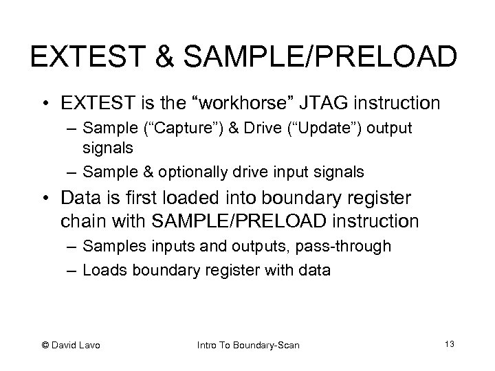 EXTEST & SAMPLE/PRELOAD • EXTEST is the “workhorse” JTAG instruction – Sample (“Capture”) &