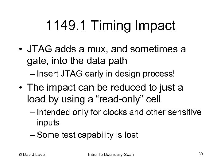 1149. 1 Timing Impact • JTAG adds a mux, and sometimes a gate, into