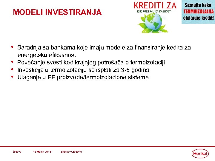MODELI INVESTIRANJA • Saradnja sa bankama koje imaju modele za finansiranje kedita za •