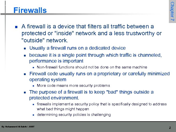 Chapter 7 Firewalls n A firewall is a device that filters all traffic between
