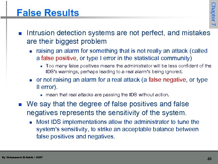 Chapter 7 False Results n Intrusion detection systems are not perfect, and mistakes are