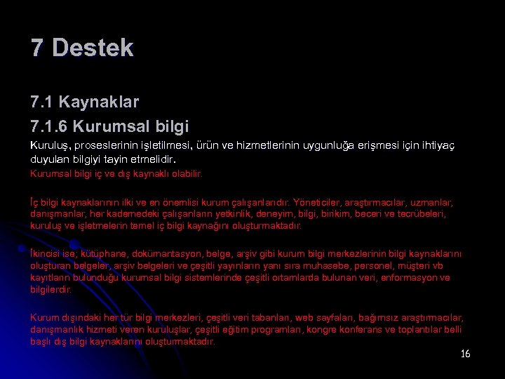 7 Destek 7. 1 Kaynaklar 7. 1. 6 Kurumsal bilgi Kuruluş, proseslerinin işletilmesi, ürün