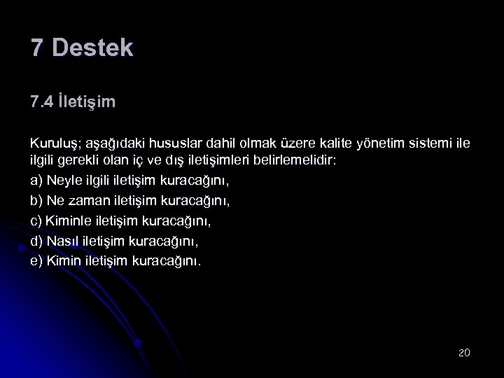 7 Destek 7. 4 İletişim Kuruluş; aşağıdaki hususlar dahil olmak üzere kalite yönetim sistemi