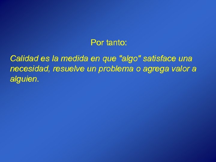 Por tanto: Calidad es la medida en que 