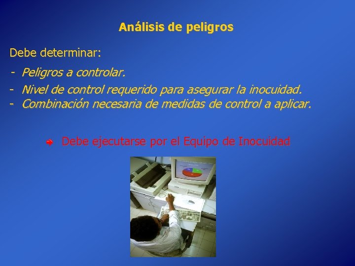 Análisis de peligros Debe determinar: - Peligros a controlar. Nivel de control requerido para