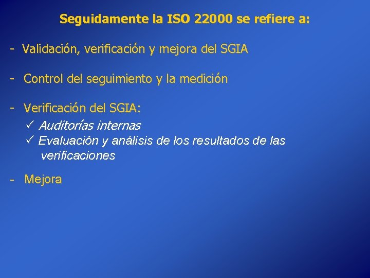 Seguidamente la ISO 22000 se refiere a: - Validación, verificación y mejora del SGIA