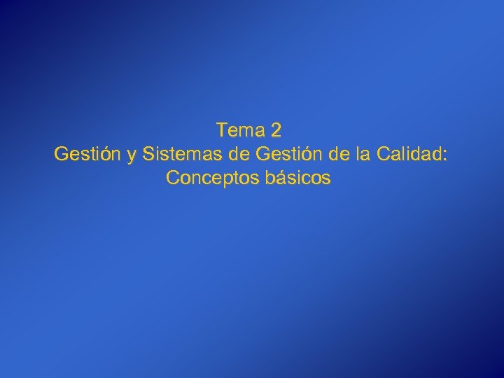 Tema 2 Gestión y Sistemas de Gestión de la Calidad: Conceptos básicos 