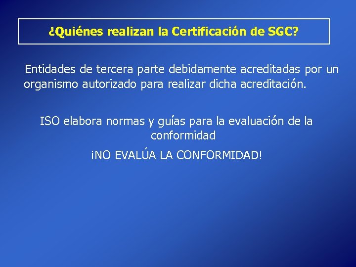 ¿Quiénes realizan la Certificación de SGC? Entidades de tercera parte debidamente acreditadas por un