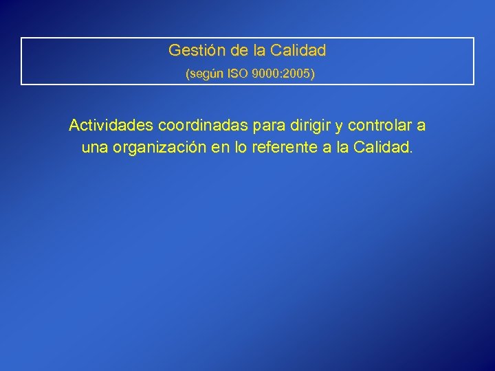Gestión de la Calidad (según ISO 9000: 2005) Actividades coordinadas para dirigir y controlar