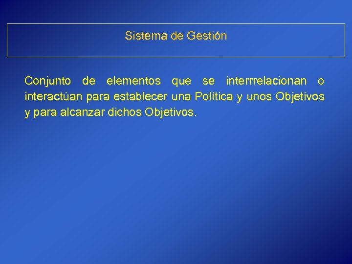 Sistema de Gestión Conjunto de elementos que se interrrelacionan o interactúan para establecer una