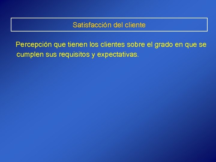 Satisfacción del cliente Percepción que tienen los clientes sobre el grado en que se