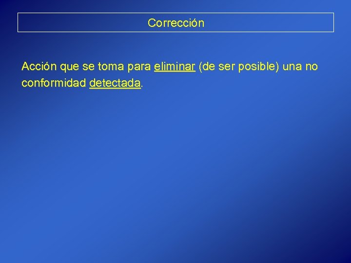 Corrección Acción que se toma para eliminar (de ser posible) una no conformidad detectada.