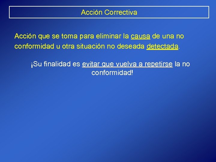 Acción Correctiva Acción que se toma para eliminar la causa de una no conformidad