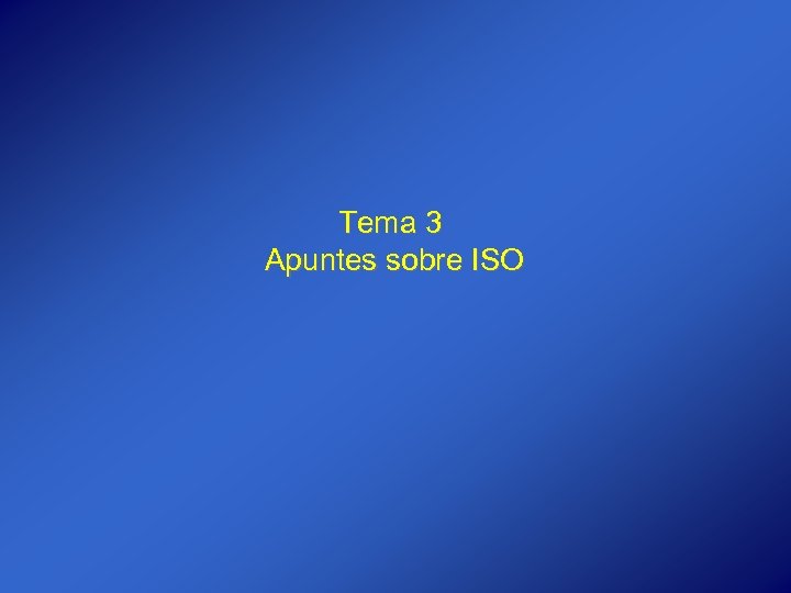 Tema 3 Apuntes sobre ISO 