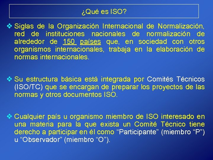 ¿Qué es ISO? v Siglas de la Organización Internacional de Normalización, red de instituciones