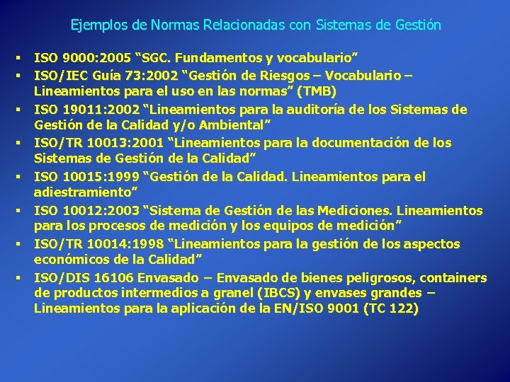 Ejemplos de Normas Relacionadas con Sistemas de Gestión § ISO 9000: 2005 “SGC. Fundamentos