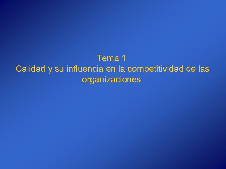 Tema 1 Calidad y su influencia en la competitividad de las organizaciones 