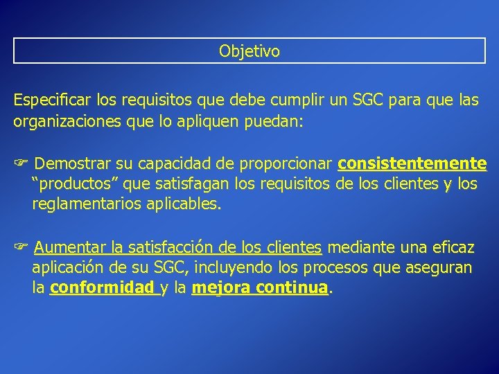 Objetivo Especificar los requisitos que debe cumplir un SGC para que las organizaciones que