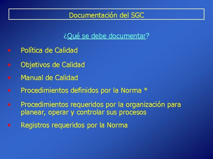 Documentación del SGC ¿Qué se debe documentar? • Política de Calidad • Objetivos de