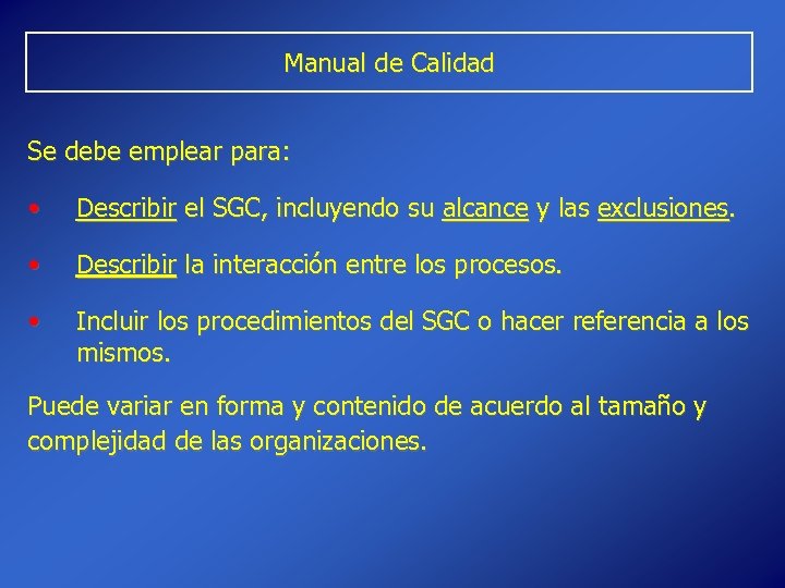Manual de Calidad Se debe emplear para: • Describir el SGC, incluyendo su alcance