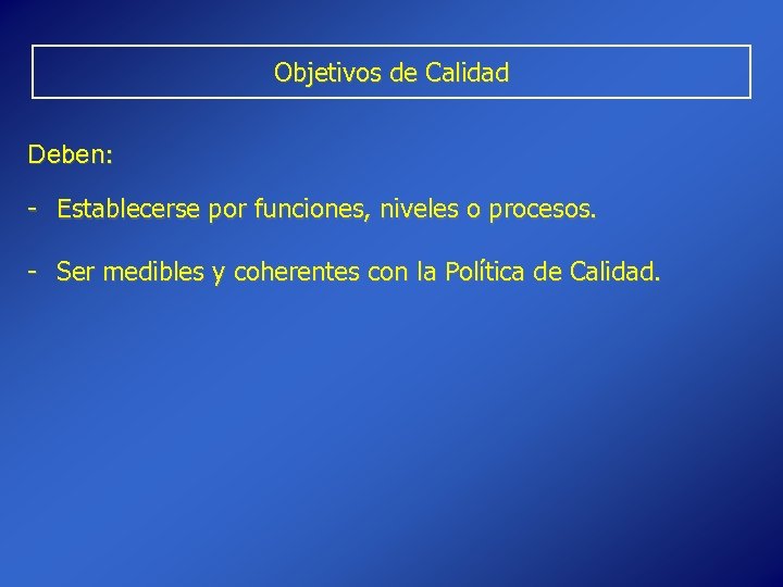 Objetivos de Calidad Deben: - Establecerse por funciones, niveles o procesos. - Ser medibles
