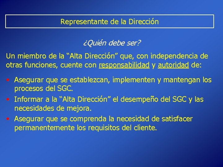 Representante de la Dirección ¿Quién debe ser? Un miembro de la “Alta Dirección” que,