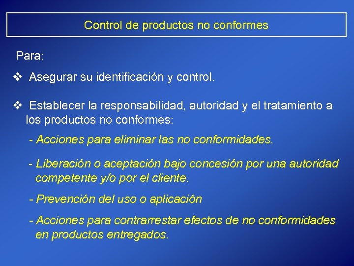 Control de productos no conformes Para: v Asegurar su identificación y control. v Establecer