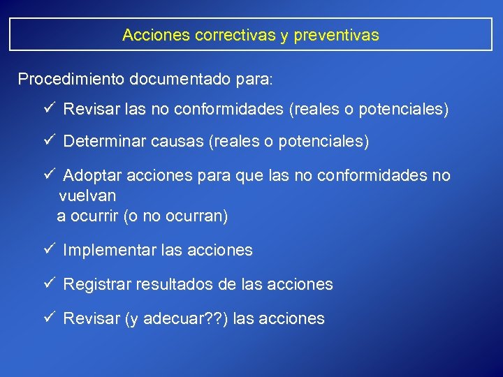 Acciones correctivas y preventivas Procedimiento documentado para: ü Revisar las no conformidades (reales o