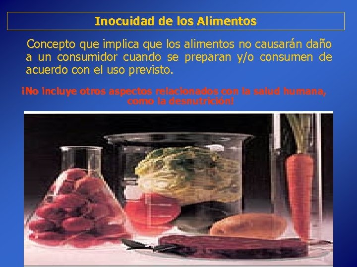 Inocuidad de los Alimentos Concepto que implica que los alimentos no causarán daño a