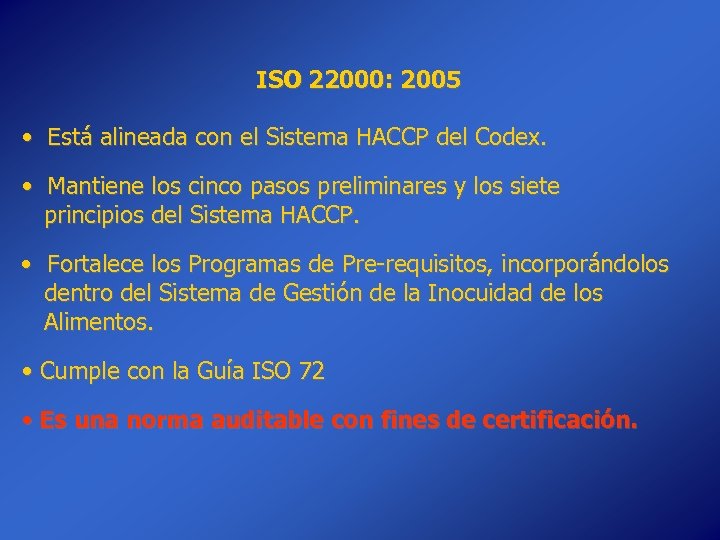 ISO 22000: 2005 • Está alineada con el Sistema HACCP del Codex. • Mantiene