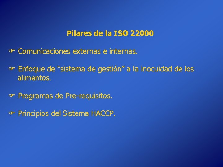 Pilares de la ISO 22000 Comunicaciones externas e internas. Enfoque de “sistema de gestión”