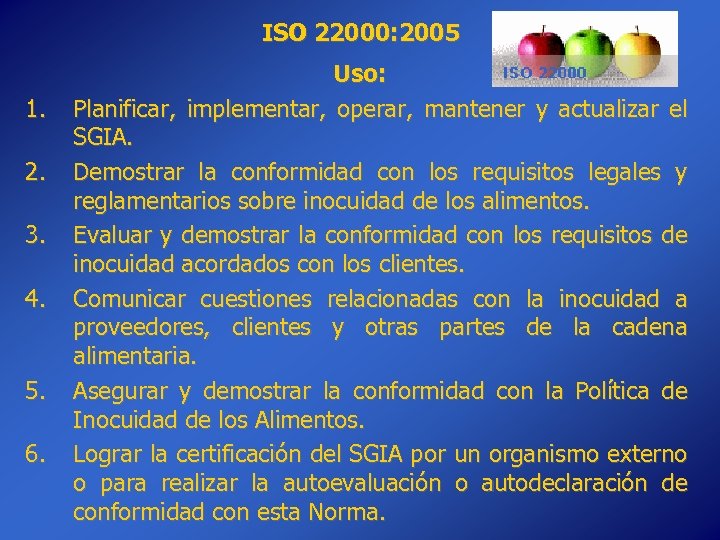 ISO 22000: 2005 1. 2. 3. 4. 5. 6. Uso: Planificar, implementar, operar, mantener