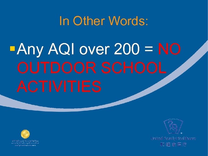 In Other Words: § Any AQI over 200 = NO OUTDOOR SCHOOL ACTIVITIES 
