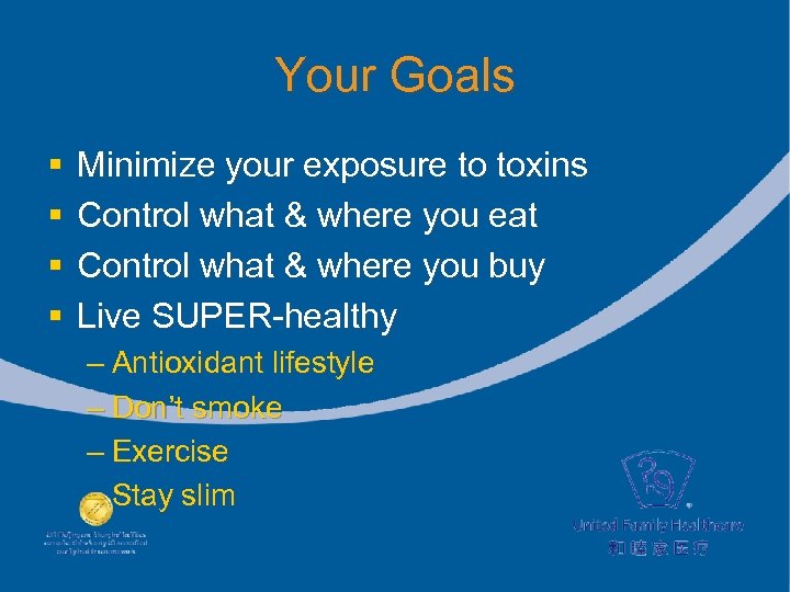 Your Goals § § Minimize your exposure to toxins Control what & where you