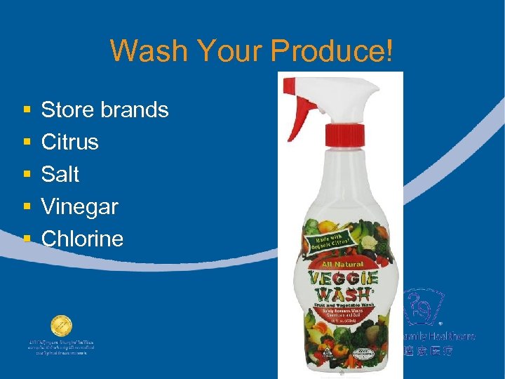 Wash Your Produce! § § § Store brands Citrus Salt Vinegar Chlorine 
