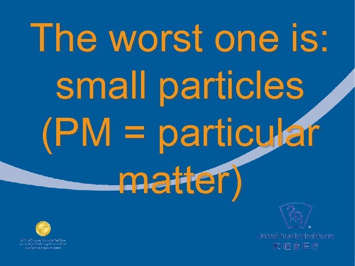 The worst one is: small particles (PM = particular matter) 
