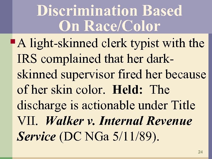 Discrimination Based On Race/Color § A light-skinned clerk typist with the IRS complained that