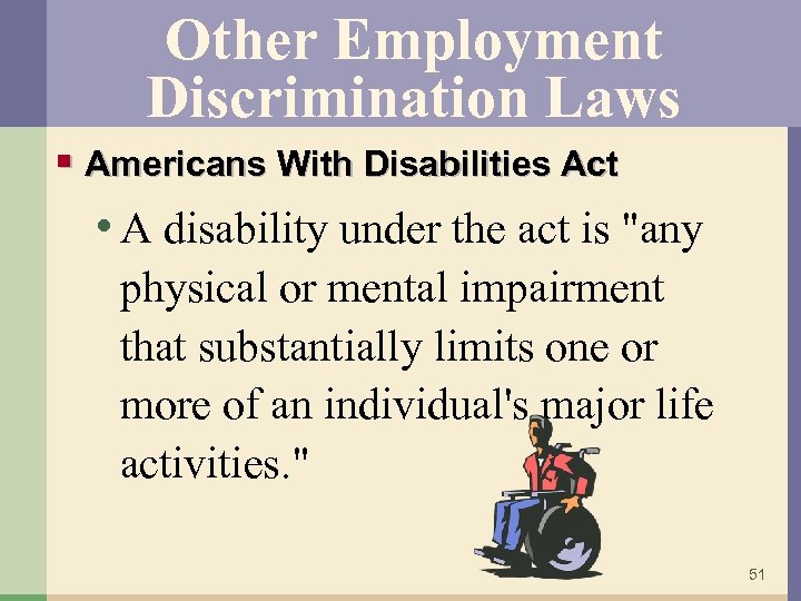 Other Employment Discrimination Laws § Americans With Disabilities Act • A disability under the
