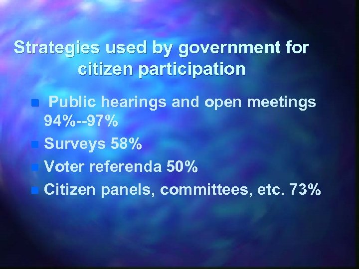 Strategies used by government for citizen participation Public hearings and open meetings 94%--97% n