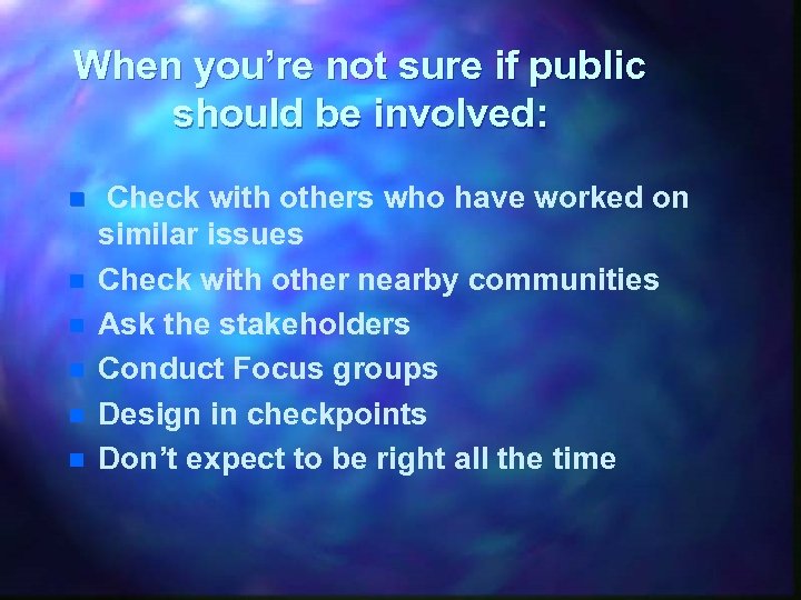 When you’re not sure if public should be involved: n n n Check with