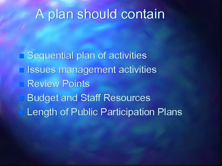 A plan should contain Sequential plan of activities n Issues management activities n Review