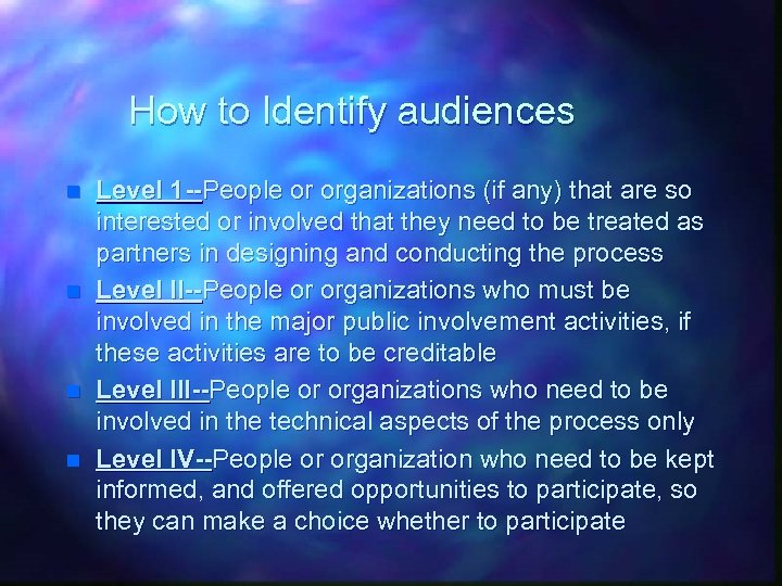 How to Identify audiences n n Level 1 --People or organizations (if any) that