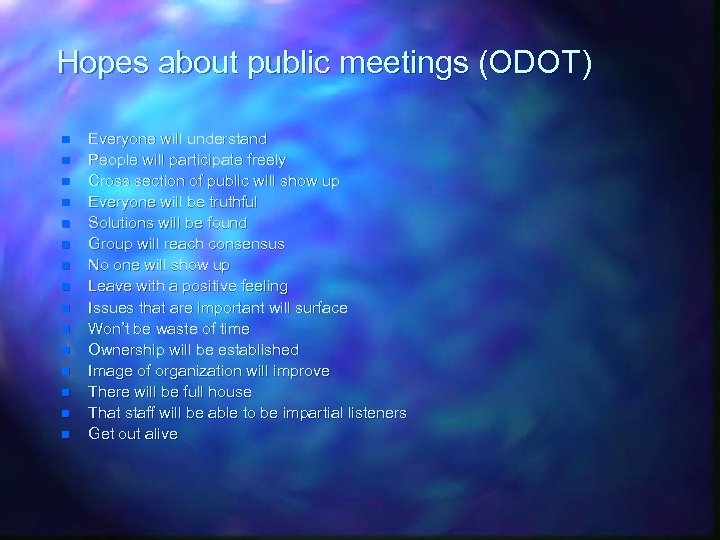 Hopes about public meetings (ODOT) n n n n Everyone will understand People will