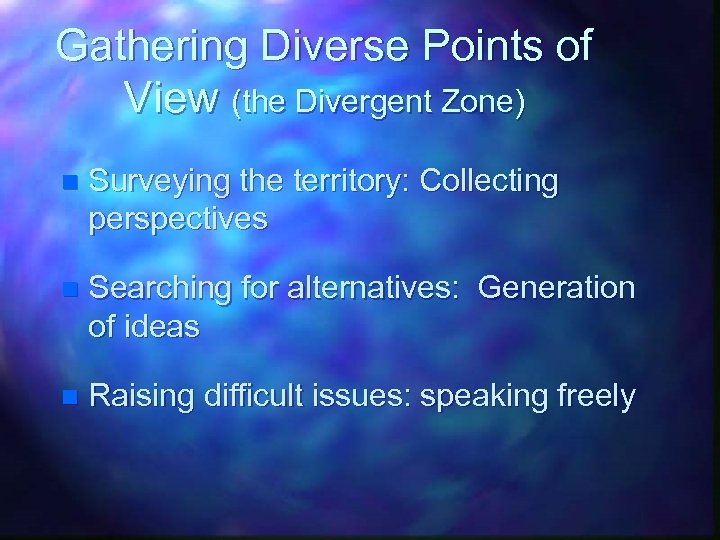 Gathering Diverse Points of View (the Divergent Zone) n Surveying the territory: Collecting perspectives