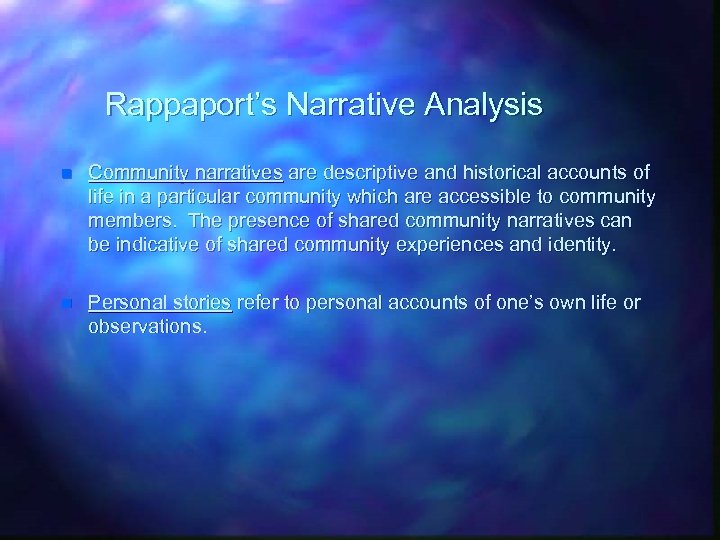 Rappaport’s Narrative Analysis n Community narratives are descriptive and historical accounts of life in