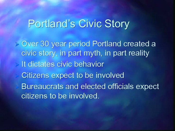 Portland’s Civic Story Ø Over 30 year period Portland created a civic story, in