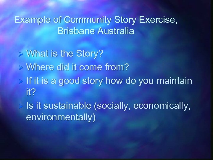 Example of Community Story Exercise, Brisbane Australia Ø What is the Story? Ø Where