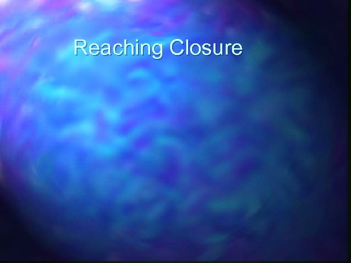 Reaching Closure 