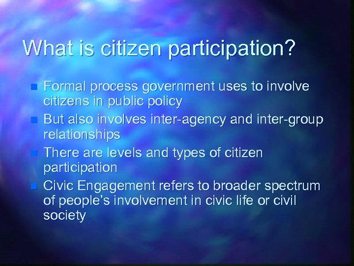 What is citizen participation? n n Formal process government uses to involve citizens in